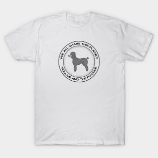 Poodle - We All Share This Planet - pet dog design on white T-Shirt